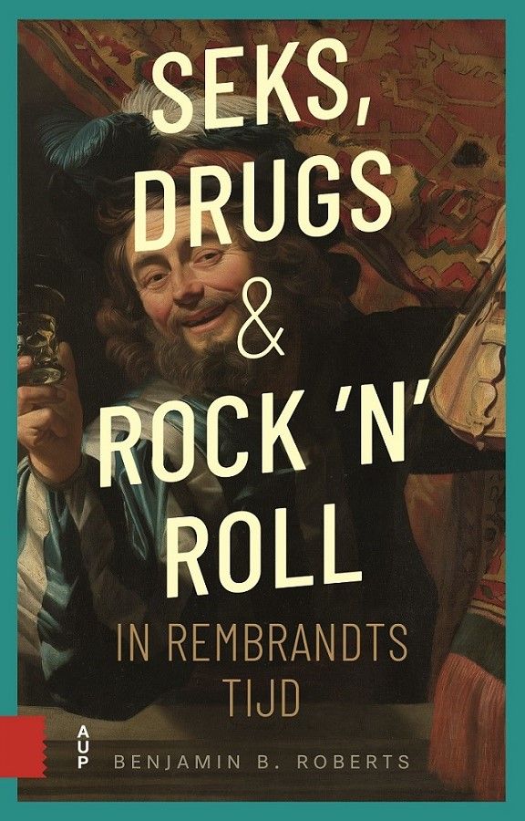 Seks, drugs en rock ‘n’ roll in Rembrandts tijd
